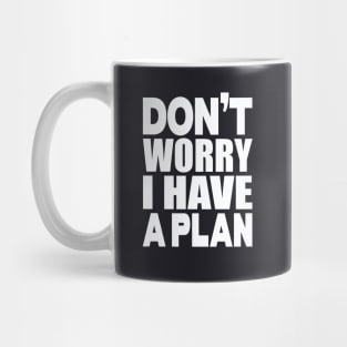 Don't worry I have a plan Mug